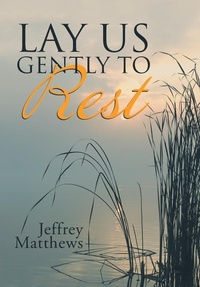 Enlarge image Cover: Lay Us Gently to Rest - WestBow Press