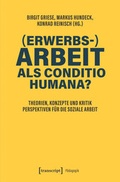 Cover: (Erwerbs-)Arbeit als Conditio humana? - transcript Verlag