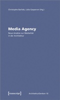 Cover: Media Agency - Neue Ans&auml;tze zur Medialit&auml;t in der Architektur - transcript