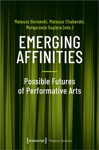 Enlarge image Cover: Emerging Affinities - Possible Futures of Performative Arts - transcript