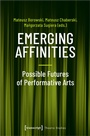 Cover: Emerging Affinities - Possible Futures of Performative Arts - transcript