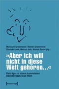 Cover: &raquo;Aber ich will nicht in diese Welt geh&ouml;ren...&laquo; - Beitr&auml;ge zu einem konvivialen Denken nach Ivan Illich - transcript