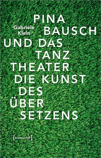 Abbildung von: Pina Bausch und das Tanztheater - transcript