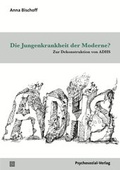Abbildung von: Die Jungenkrankheit der Moderne? - Psychosozial-Verlag