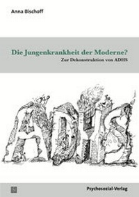 Abbildung von: Die Jungenkrankheit der Moderne? - Psychosozial-Verlag
