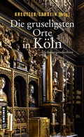 Cover: Die gruseligsten Orte in K&ouml;ln - Gmeiner-Verlag
