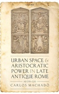 Cover: Urban Space and Aristocratic Power in Late Antique Rome - Oxford University Press