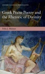 Cover: Greek Praise Poetry and the Rhetoric of Divinity - Oxford University Press