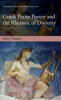Enlarge image Cover: Greek Praise Poetry and the Rhetoric of Divinity - Oxford University Press