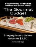 Cover: 6 Practices to Expand Your Financial Ability the Gourmet Budget - Iconic Dishes for Only $2.50 - Lulu.com