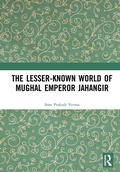 Cover: The Lesser-known World of Mughal Emperor Jahangir - Routledge India