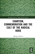 Cover: Chartism, Commemoration and the Cult of the Radical Hero - Routledge