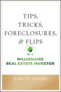 Cover: Tips, Tricks, Foreclosures, and Flips of a Millionaire Real Estate Investor - Wiley
