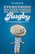 Cover: Everything You Ever Wanted to Know About Rugby But Were too Afraid to Ask - Bloomsbury Sport