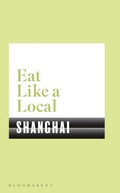 Cover: Eat Like a Local SHANGHAI - Bloomsbury Publishing PLC