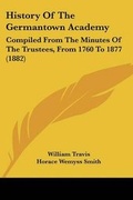 Cover: History Of The Germantown Academy - Kessinger Publishing