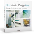 Cover: Der Interior Design Kurs Grundlagen, Techniken und &Uuml;bungen zur Innenarchitektur. - Stiebner