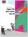 Cover: Sagen Sie jetzt nicht, das ist Kunst... - Schaltzeit Verlag
