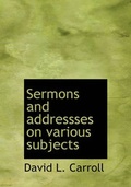 Cover: Sermons and Addressses on Various Subjects - BiblioLife