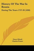 Cover: History Of The War In Bosnia - Kessinger Publishing Co