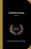Cover: Elizabethan Drama; Volume II - Wentworth Press