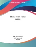 Cover: Home Sweet Home (1880) - Kessinger Publishing