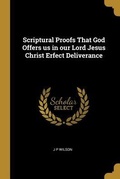 Cover: Scriptural Proofs That God Offers us in our Lord Jesus Christ Erfect Deliverance - Creative Media Partners, LLC