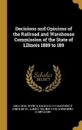 Cover: Decisions and Opinions of the Railroad and Warehouse Commission of the State of Lllinois 1889 to 189 - Wentworth Press