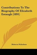 Cover: Contributions To The Biography Of Elizabeth Estaugh (1891) - Kessinger Publishing