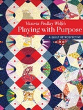 Cover: Victoria Findlay Wolfe's Playing with Purpose - C&T Publishing