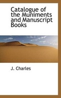 Cover: Catalogue of the Muniments and Manuscript Books - BiblioLife