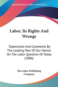 Abbildung von: Labor, Its Rights And Wrongs - Kessinger Publishing