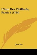 Cover: L'Ami Des Vieillards, Partie 1 (1784) - Kessinger Publishing Co