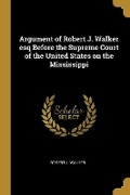 Cover: Argument of Robert J. Walker esq Before the Supreme Court of the United States on the Mississippi - Wentworth Press
