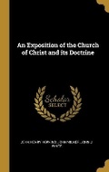 Cover: An Exposition of the Church of Christ and its Doctrine - Wentworth Press