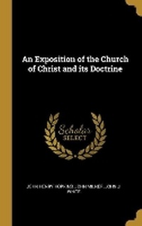 Enlarge image Cover: An Exposition of the Church of Christ and its Doctrine - Wentworth Press