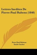 Cover: Lettres Inedites De Pierre-Paul Rubens (1840) - Kessinger Publishing Co