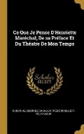 Cover: Ce Que Je Pense D'Henriette Marechal, De sa Preface Et Du Theatre De Mon Temps - Wentworth Press