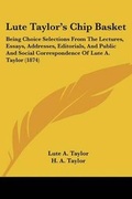 Cover: Lute Taylor's Chip Basket - Kessinger Publishing Co