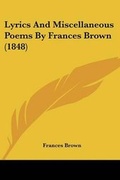Cover: Lyrics And Miscellaneous Poems By Frances Brown (1848) - Kessinger Publishing Co