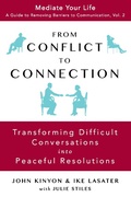 Cover: From Conflict To Connection: Transforming Difficult Conversations Into Peaceful Resolutions (Mediate Your Life: A Guide to Removing Barriers to Communication, #2) - Mediate Your Life: A Guide to Removing Barriers to Communication