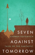 Cover: Seven Against Tomorrow - Stephen Kotowych