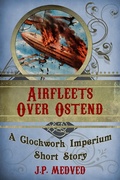 Cover: Airfleets Over Ostend (a steampunk short story) - Clockwork Imperium