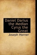Cover: Daniel Darius the Median Cyrus the Great - BiblioLife