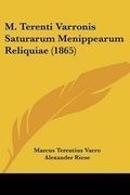 Cover: M. Terenti Varronis Saturarum Menippearum Reliquiae (1865) - Kessinger Publishing Co