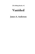 Cover: Vanished (The Sibling Sleuths, #1) - James A. Anderson