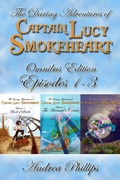 Cover: Lucy Smokeheart Omnibus Edition: Episodes 1-3 (The Daring Adventures of Captain Lucy Smokeheart) - Andrea Phillips