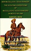 Cover: Ben McCulloch, Texas Ranger: The Scouting Expeditions Of McCulloch's Texas Rangers In Mexico In 1846 & The Life & Services Of General Ben McCulloch (2 Volumes In 1) - Maine Book Barn Publishing