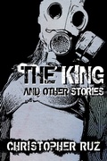 Cover: The King and Other Stories: Collected Fiction - Christopher Ruz