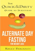 Cover: The Quick and Dirty Guide to Surviving Alternate Day Fasting for Weight Loss - Kelly Ferguson